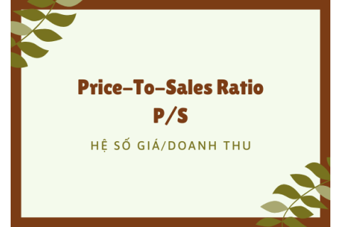 Hệ số giá/doanh thu (Price-To-Sales Ratio - P/S) là gì?