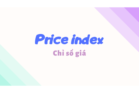 Chỉ số giá (Price index) là gì? Công thức xác định