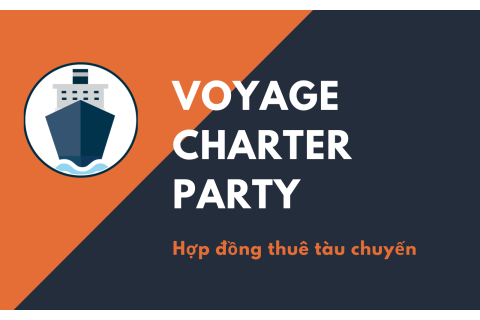 Hợp đồng thuê tàu chuyến (Voyage Charter Party) là gì?