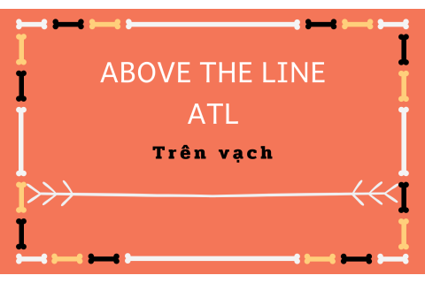 Trên vạch (Above The Line - ATL) là gì? Đặc trưng của ATL trong marketing