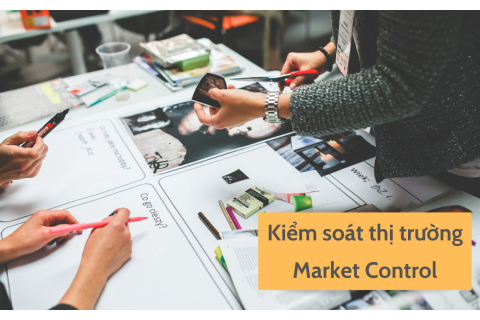 Kiểm soát thị trường (Market Control) là gì? Các biện pháp kiểm soát thị trường