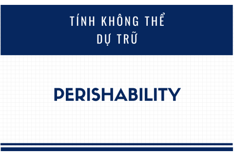 Tính không thể dự trữ (Perishability) là gì?