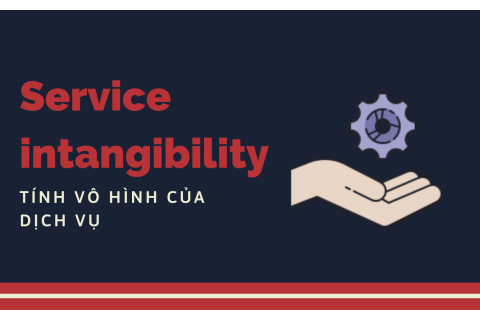 Tính vô hình của dịch vụ (Service intangibility) là gì?