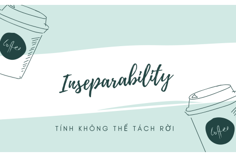 Tính không thể tách rời (Inseparability) của dịch vụ là gì?