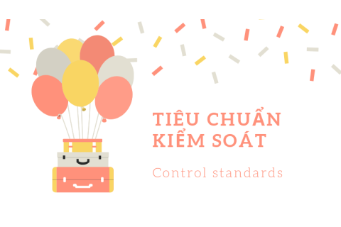 Tiêu chuẩn kiểm soát (Control standards) là gì? Các loại tiêu chuẩn kiểm soát