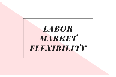 Tính linh hoạt của thị trường lao động (Labor Market Flexibility) là gì? Các tranh cãi xung quanh