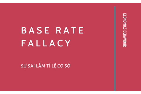 Sự sai lầm tỉ lệ cơ sở (Base Rate Fallacy) là gì? Những nội dung về sự sai lầm tỉ lệ cơ sở