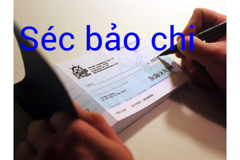 Séc bảo chi (Cheque) là gì? Thanh toán séc bảo chi