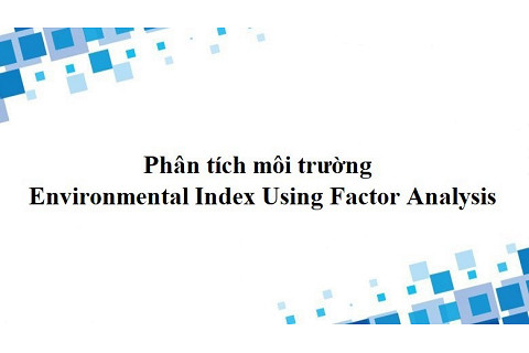 Phân tích môi trường (Environmental Index Using Factor Analysis) trong qui hoạch xây dựng là gì?