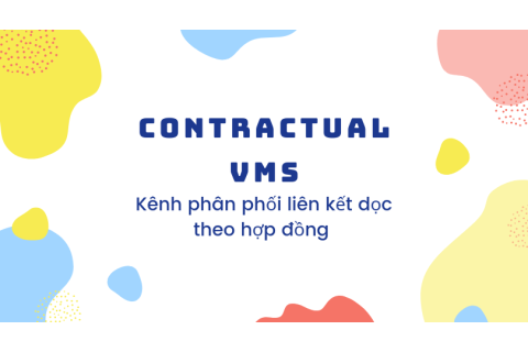 Kênh phân phối liên kết dọc theo hợp đồng (Contractual VMS) là gì?