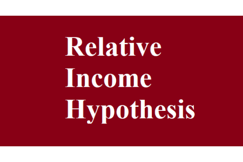 Giả thuyết thu nhập tương đối (Relative income hypothesis) là gì? Nội dung của giả thuyết