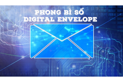 Phong bì số (Digital envelope) là gì? Đặc điểm