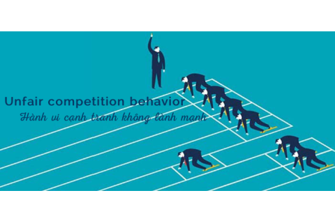 Hành vi cạnh tranh không lành mạnh (Unfair competition) trong kinh doanh là gì?