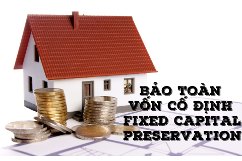 Bảo toàn vốn cố định (Fixed capital preservation) là gì? Ý nghĩa và biện pháp