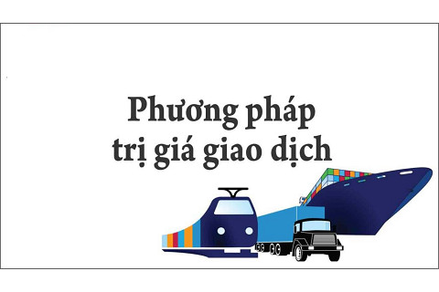 Phương pháp trị giá giao dịch (Transaction Value) trong nhập khẩu là gì?