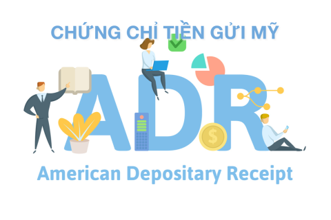 Chứng chỉ tiền gửi Mỹ (American Depository Receipt) là gì? Những đặc điểm nổi bật