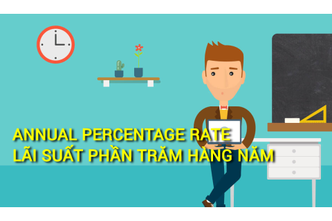 Lãi suất phần trăm hàng năm (Annual Percentage Rate - APR) là gì? Những đặc điểm cần lưu ý