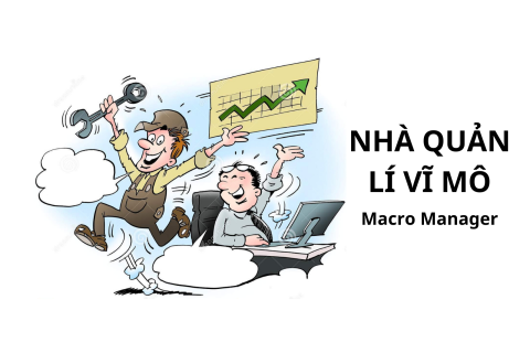 Nhà quản lí vĩ mô (Macro Manager) là ai? Ưu điểm và hạn chế