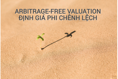 Định giá phi chênh lệch (Arbitrage-free Valuation) là gì? Những đặc điểm cần lưu ý