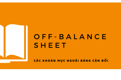 Các khoản mục ngoài bảng cân đối (Off-Balance Sheet) là gì?