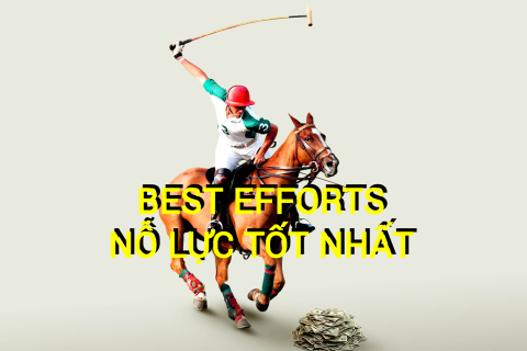 Nỗ lực tốt nhất (Best Efforts) là gì? Những đặc điểm cần lưu ý