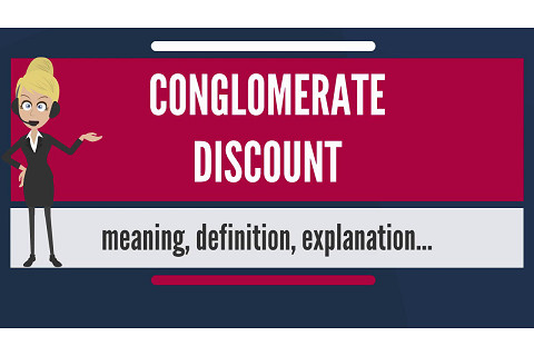 Chiết khấu tập đoàn (Conglomerate Discount) là gì? Ví dụ