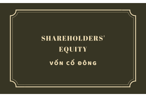 Vốn cổ đông (Shareholders' equity - SE) là gì? Bản chất và cách xác định vốn cổ đông