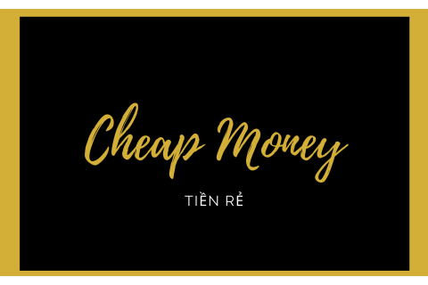 Tiền rẻ (Cheap Money) là gì? Tiền rẻ và chính sách tiền tệ