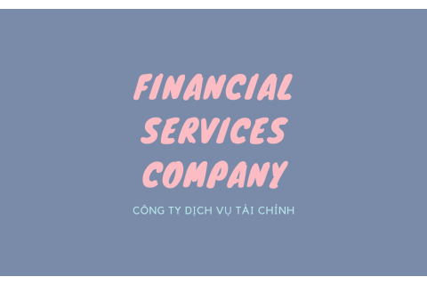 Công ty dịch vụ tài chính (Financial Services Company) là gì?