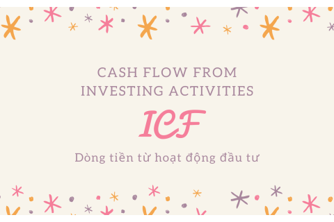 Dòng tiền từ hoạt động đầu tư (Cash Flow from Investing Activities - ICF) là gì?