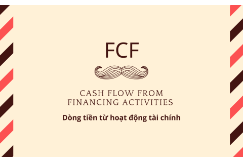 Dòng tiền từ hoạt động tài chính (Cash Flow from Financing Activities - FCF) là gì?