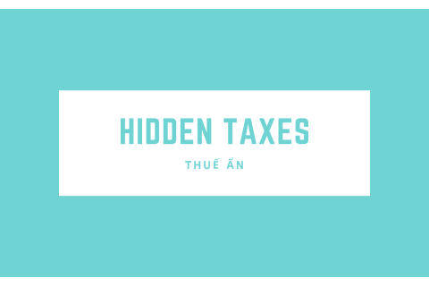 Thuế ẩn (Hidden Taxes) là gì? Ưu và nhược điểm của thuế ẩn