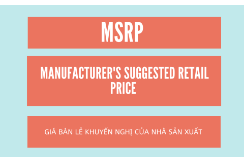 Giá bán lẻ khuyến nghị của nhà sản xuất (Manufacturer's Suggested Retail Price - MSRP) là gì?