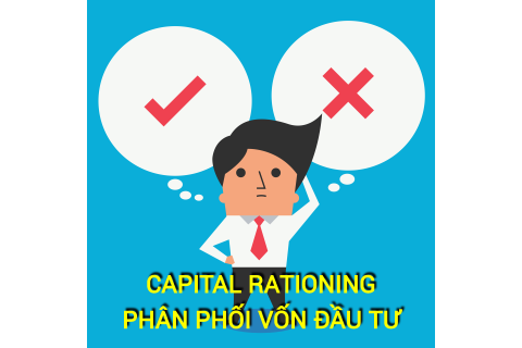 Phân phối vốn đầu tư (Capital Rationing) là gì? Những đặc điểm cần lưu ý