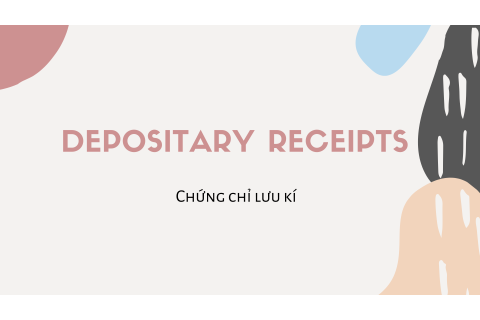 Chứng chỉ lưu kí (Depositary Receipts) là gì? Các loại chứng chỉ lưu kí