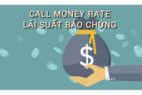 Lãi suất bảo chứng (Call Money Rate) là gì? Những đặc điểm cần lưu ý