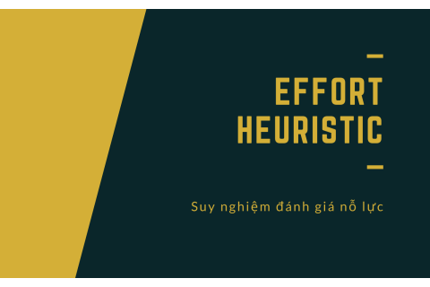 Suy nghiệm đánh giá nỗ lực (Effort heuristic) là gì?