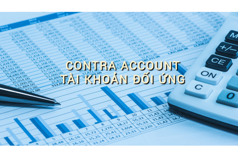 Tài khoản đối ứng (Contra Account) là gì? Những đặc điểm cần lưu ý