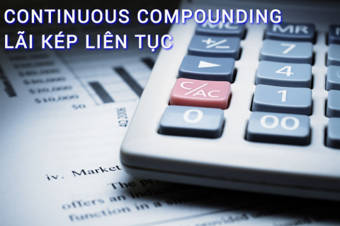 Lãi kép liên tục (Continuous Compounding Interest) là gì? Những đặc điểm cần lưu ý