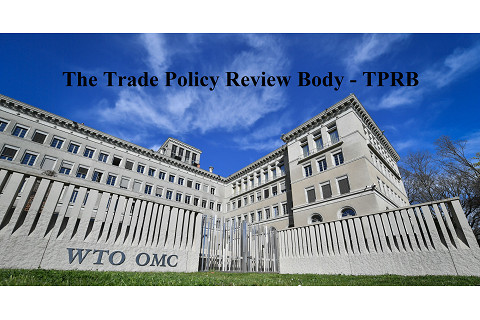 Cơ quan rà soát chính sách thương mại (The Trade Policy Review Body - TPRB) là gì?