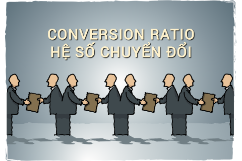 Hệ số chuyển đổi (Conversion Ratio) là gì? Những đặc điểm cần lưu ý