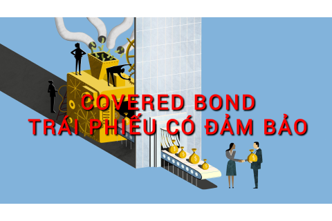 Trái phiếu có đảm bảo (Covered Bond) là gì? Những đặc điểm cần lưu ý