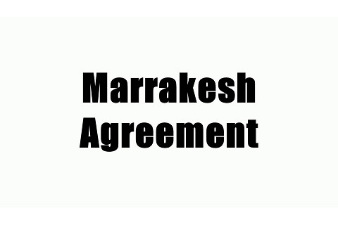 Hiệp định Marrakesh (Marrakesh Agreement) là gì?