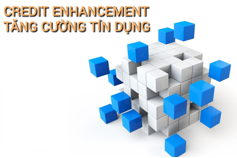 Tăng cường tín dụng (Credit Enhancement) là gì? Những đặc điểm cần lưu ý