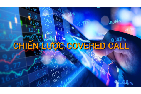 Chiến lược Covered Call là gì? Những đặc điểm cần lưu ý