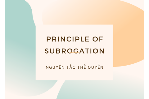 Nguyên tắc thế quyền (Principle of subrogation) trong bảo hiểm là gì?