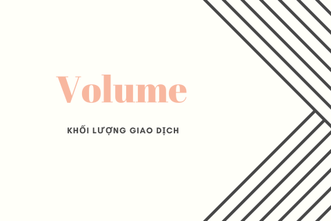 Khối lượng giao dịch (Volume) là gì? Nội dung về khối lượng giao dịch