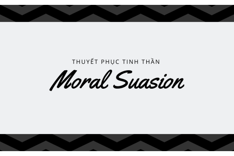 Thuyết phục tinh thần (Moral Suasion) trong kinh tế là gì?