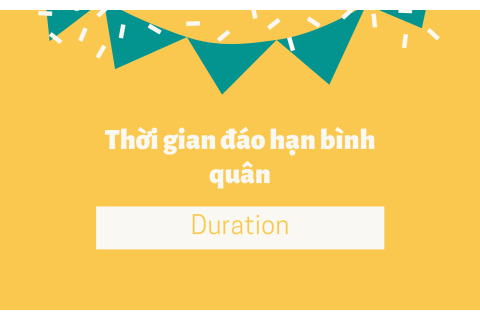 Thời gian đáo hạn bình quân (Duration) là gì? Các nhân tố ảnh hưởng