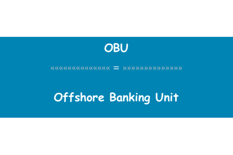 Đơn vị ngân hàng ở nước ngoài (Offshore Banking Unit) là gì?